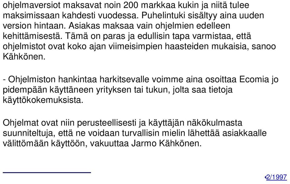 Tämä on paras ja edullisin tapa varmistaa, että ohjelmistot ovat koko ajan viimeisimpien haasteiden mukaisia, sanoo Kähkönen.