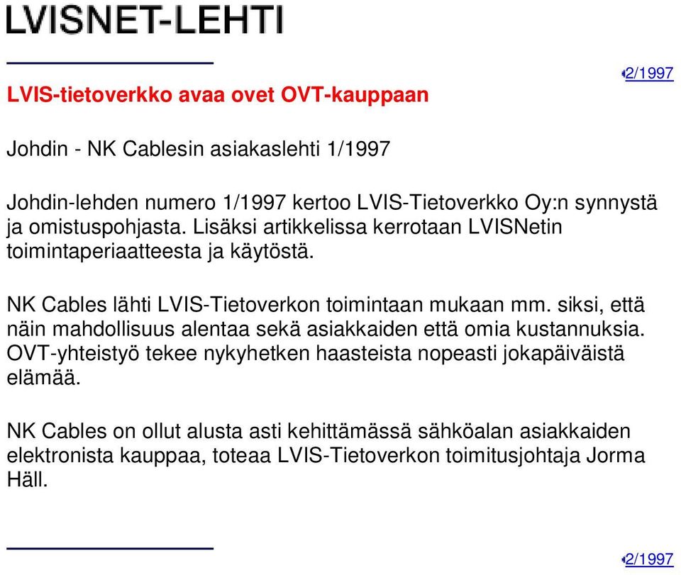 NK Cables lähti LVIS-Tietoverkon toimintaan mukaan mm. siksi, että näin mahdollisuus alentaa sekä asiakkaiden että omia kustannuksia.