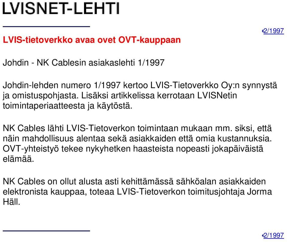 NK Cables lähti LVIS-Tietoverkon toimintaan mukaan mm. siksi, että näin mahdollisuus alentaa sekä asiakkaiden että omia kustannuksia.