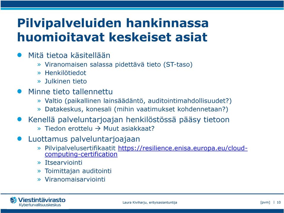 )» Datakeskus, konesali (mihin vaatimukset kohdennetaan?) Kenellä palveluntarjoajan henkilöstössä pääsy tietoon» Tiedon erottelu Muut asiakkaat?