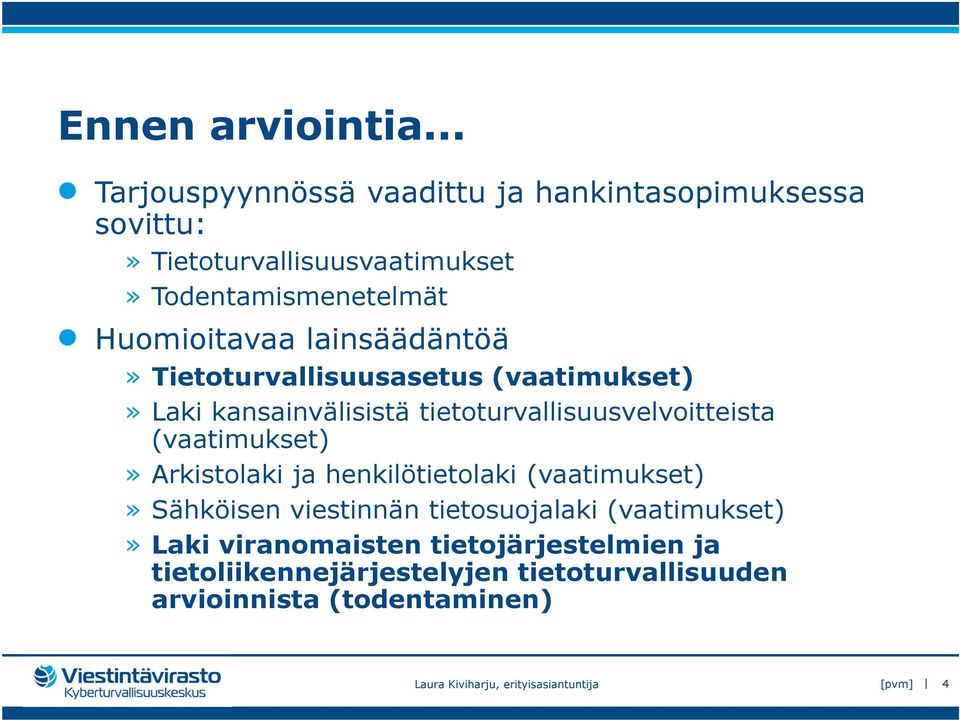 lainsäädäntöä» Tietoturvallisuusasetus (vaatimukset)» Laki kansainvälisistä tietoturvallisuusvelvoitteista (vaatimukset)»