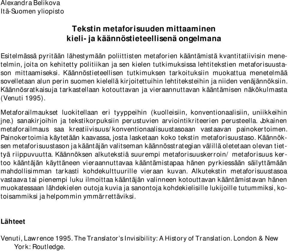 Käännöstieteellisen tutkimuksen tarkoituksiin muokattua menetelmää sovelletaan alun perin suomen kielellä kirjoitettuihin lehtiteksteihin ja niiden venäjännöksiin.