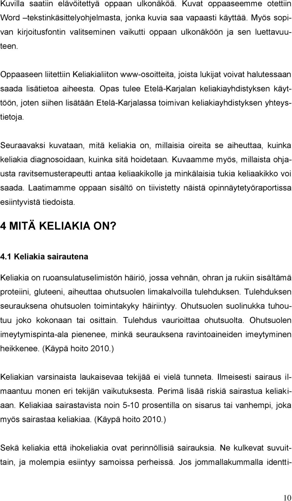 Oppaaseen liitettiin Keliakialiiton www-osoitteita, joista lukijat voivat halutessaan saada lisätietoa aiheesta.