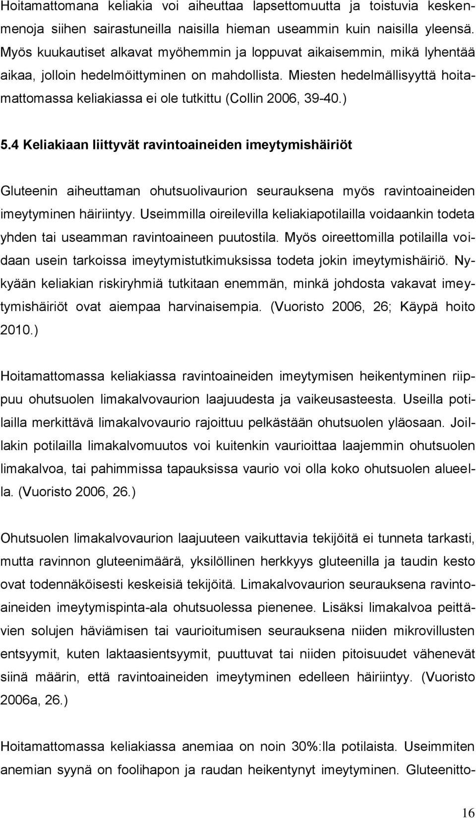 Miesten hedelmällisyyttä hoitamattomassa keliakiassa ei ole tutkittu (Collin 2006, 39-40.) 5.