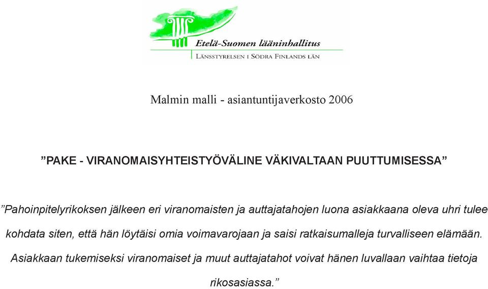 löytäisi omia voimavarojaan ja saisi ratkaisumalleja turvalliseen elämään.