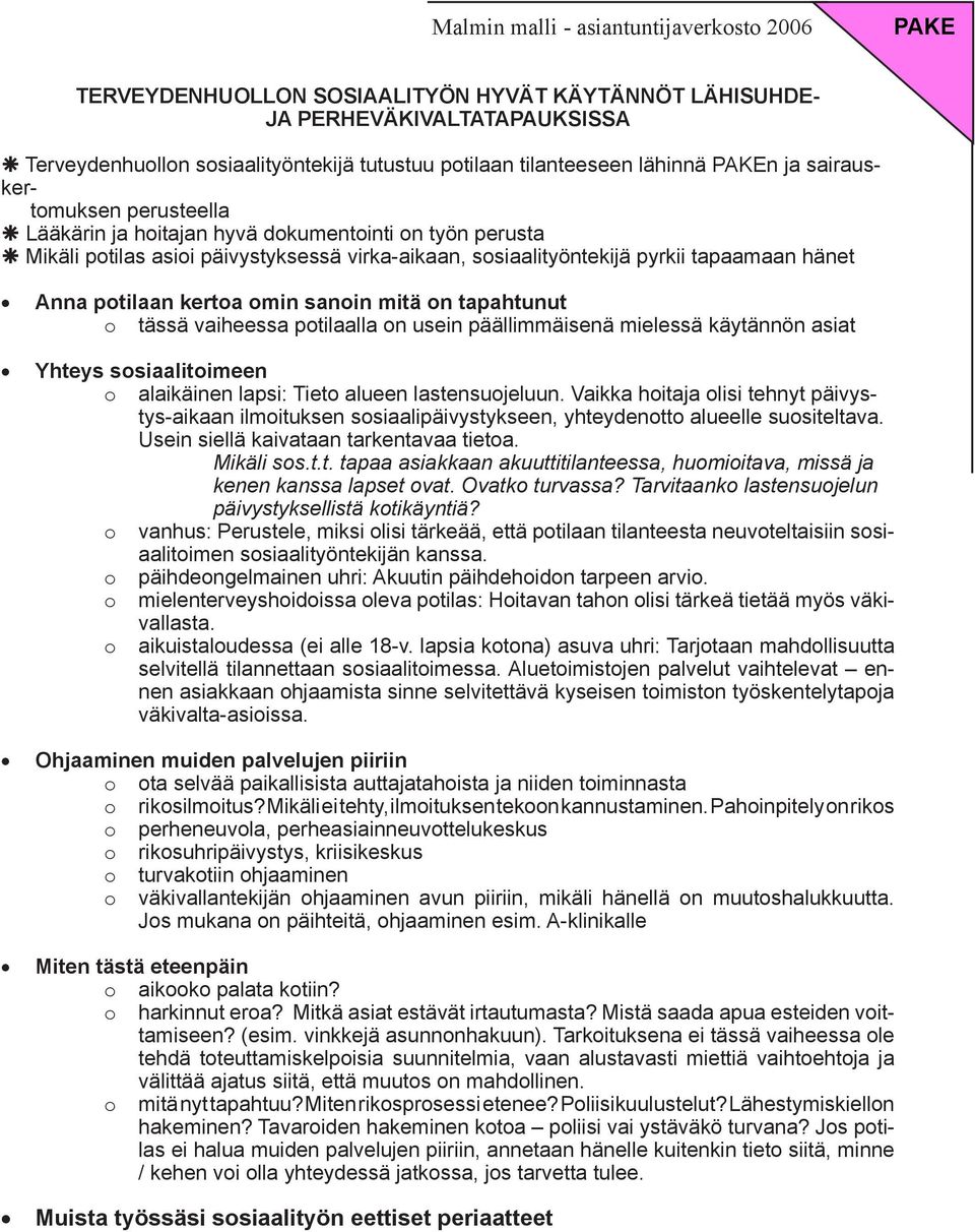 o tässä vaiheessa potilaalla on usein päällimmäisenä mielessä käytännön asiat Yhteys sosiaalitoimeen o alaikäinen lapsi: Tieto alueen lastensuojeluun.