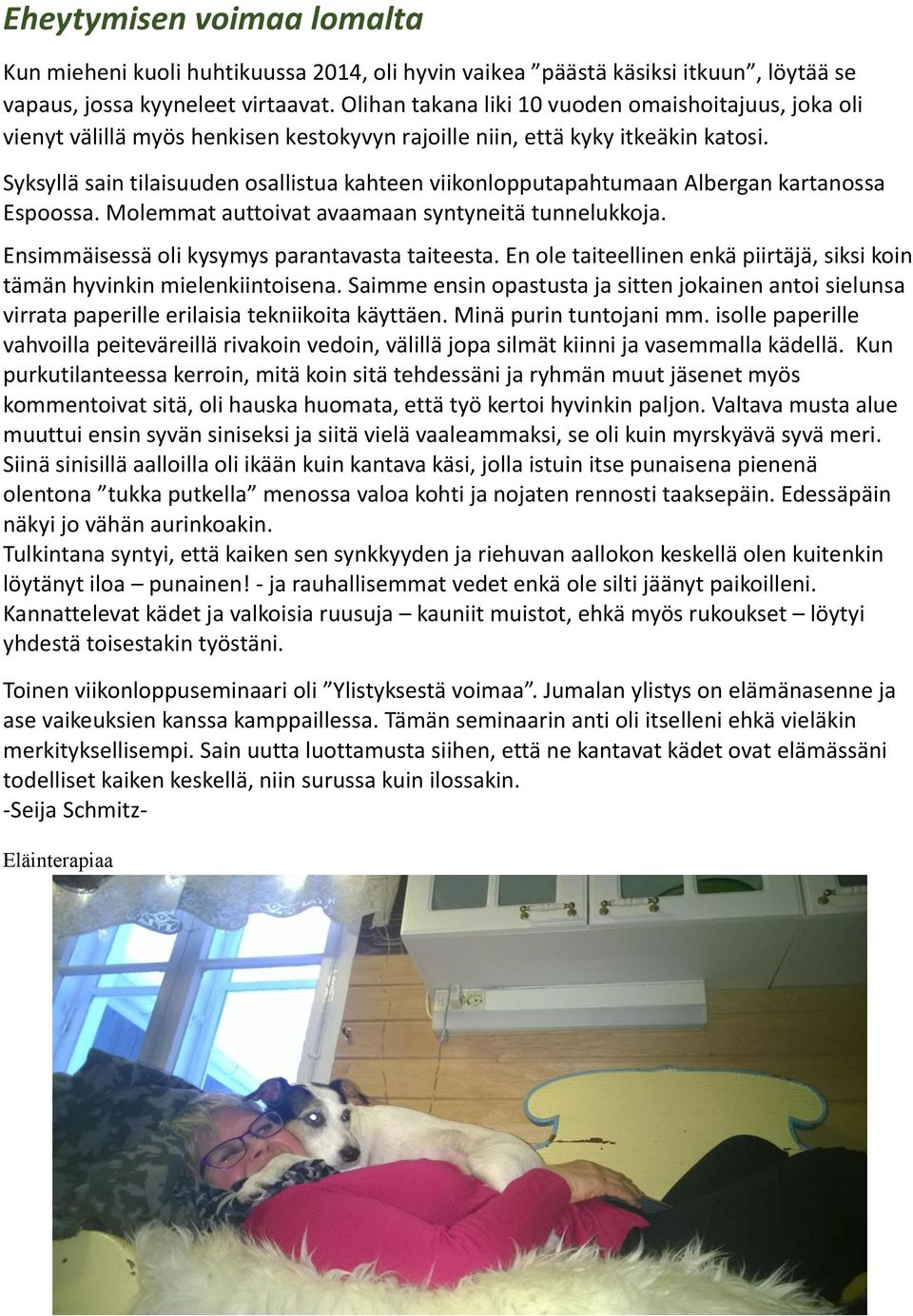 Syksyllä sain tilaisuuden osallistua kahteen viikonlopputapahtumaan Albergan kartanossa Espoossa. Molemmat auttoivat avaamaan syntyneitä tunnelukkoja. Ensimmäisessä oli kysymys parantavasta taiteesta.