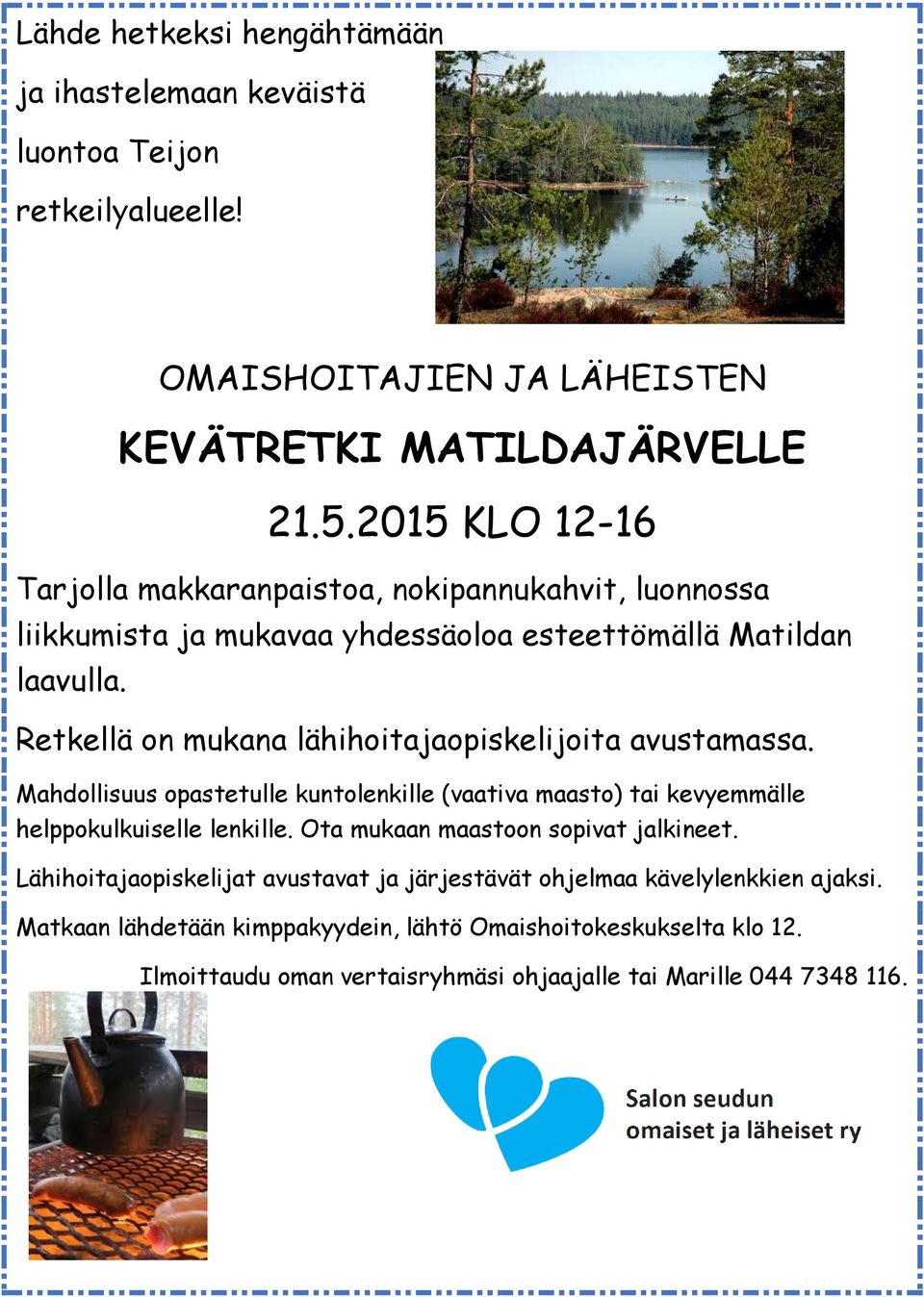 Retkellä on mukana lähihoitajaopiskelijoita avustamassa. Mahdollisuus opastetulle kuntolenkille (vaativa maasto) tai kevyemmälle helppokulkuiselle lenkille.