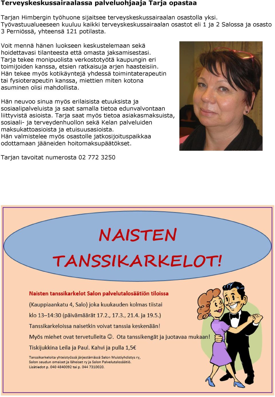 Voit mennä hänen luokseen keskustelemaan sekä hoidettavasi tilanteesta että omasta jaksamisestasi.
