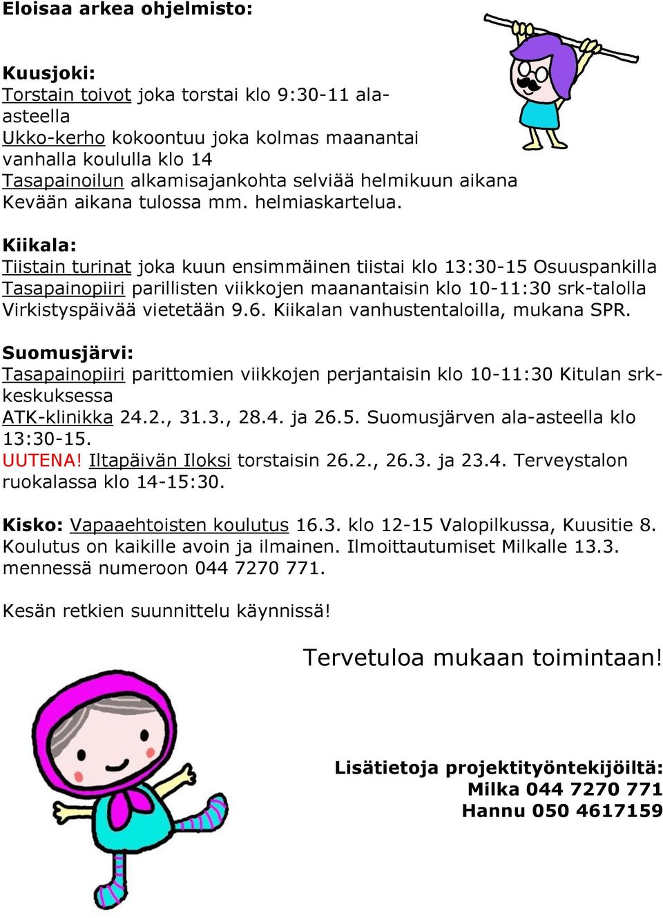Kiikala: Tiistain turinat joka kuun ensimmäinen tiistai klo 13:30-15 Osuuspankilla Tasapainopiiri parillisten viikkojen maanantaisin klo 10-11:30 srk-talolla Virkistyspäivää vietetään 9.6.