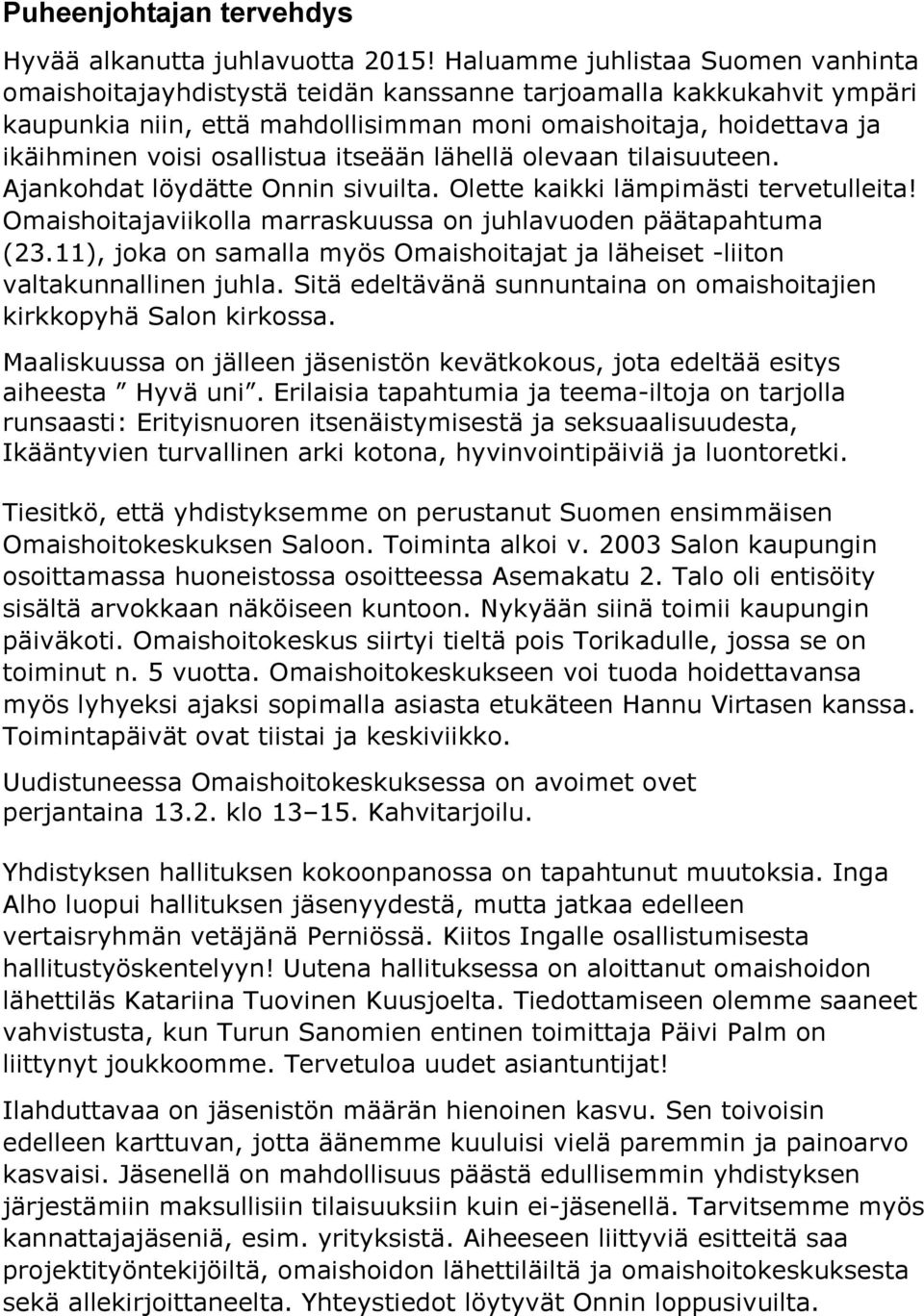 osallistua itseään lähellä olevaan tilaisuuteen. Ajankohdat löydätte Onnin sivuilta. Olette kaikki lämpimästi tervetulleita! Omaishoitajaviikolla marraskuussa on juhlavuoden päätapahtuma (23.