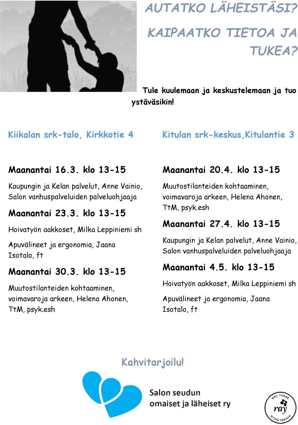 3. klo 13-15 Muutostilanteiden kohtaaminen, voimavaroja arkeen, Helena Ahonen, TtM, psyk.esh Maanantai 20.4. klo 13-15 Muutostilanteiden kohtaaminen, voimavaroja arkeen, Helena Ahonen, TtM, psyk.esh Maanantai 27.