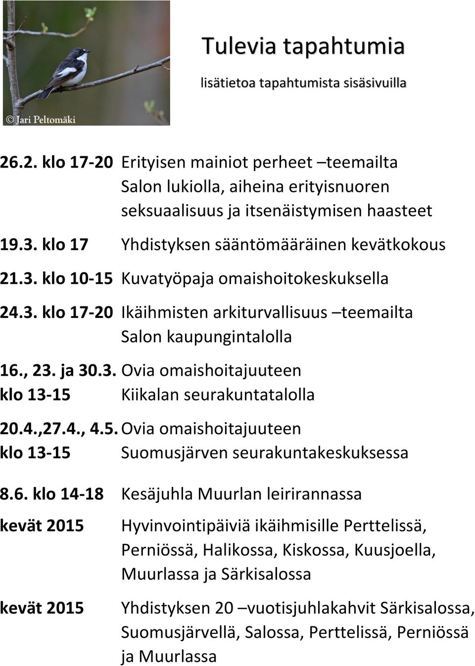 4.,27.4., 4.5. Ovia omaishoitajuuteen klo 13-15 Suomusjärven seurakuntakeskuksessa 8.6.