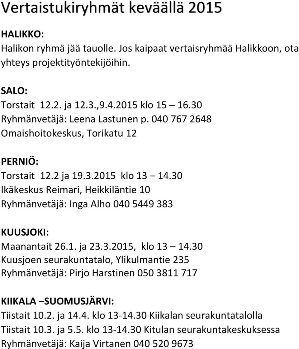 30 Ikäkeskus Reimari, Heikkiläntie 10 Ryhmänvetäjä: Inga Alho 040 5449 383 KUUSJOKI: Maanantait 26.1. ja 23.3.2015, klo 13 14.