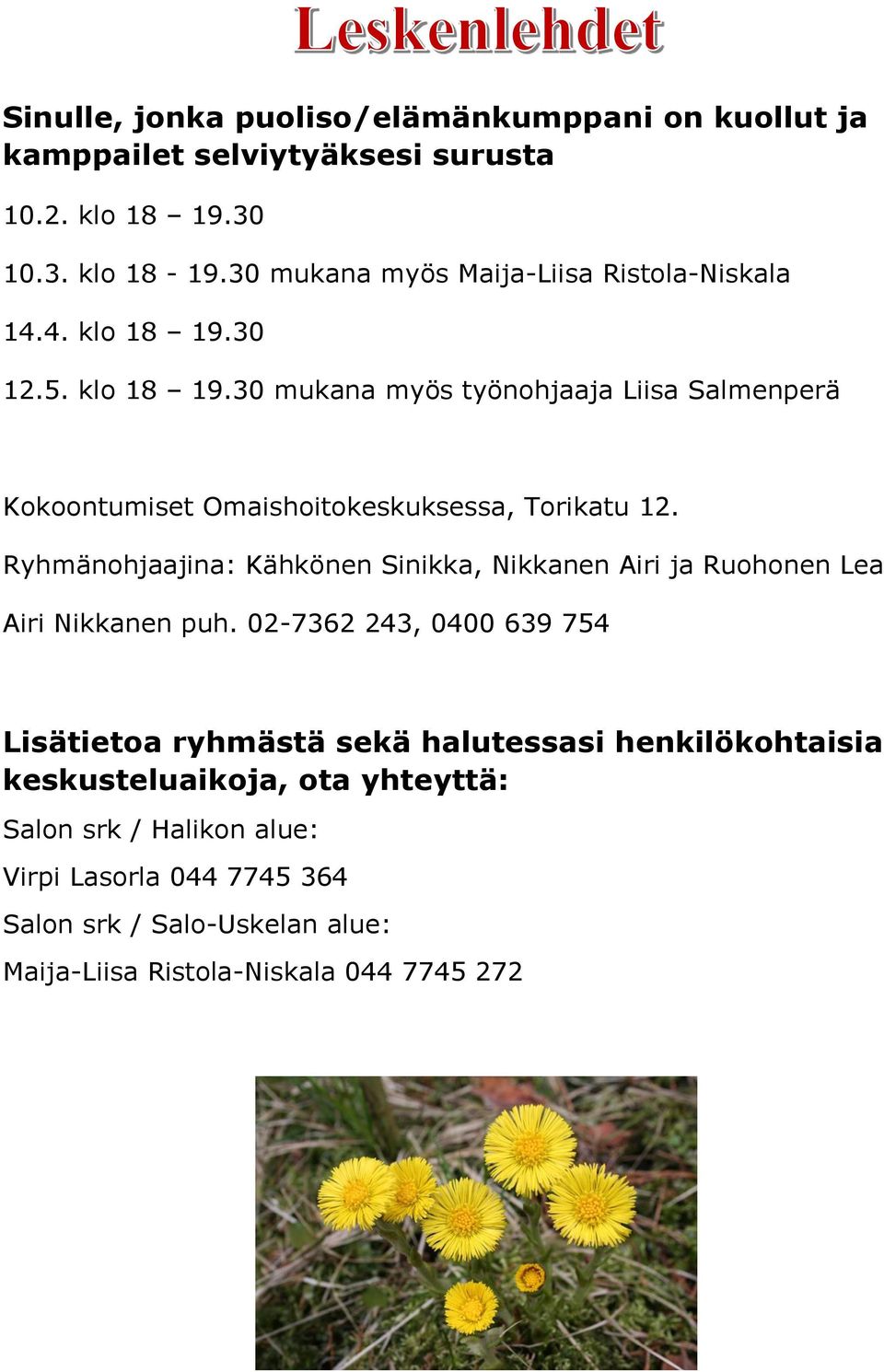 Ryhmänohjaajina: Kähkönen Sinikka, Nikkanen Airi ja Ruohonen Lea Airi Nikkanen puh.