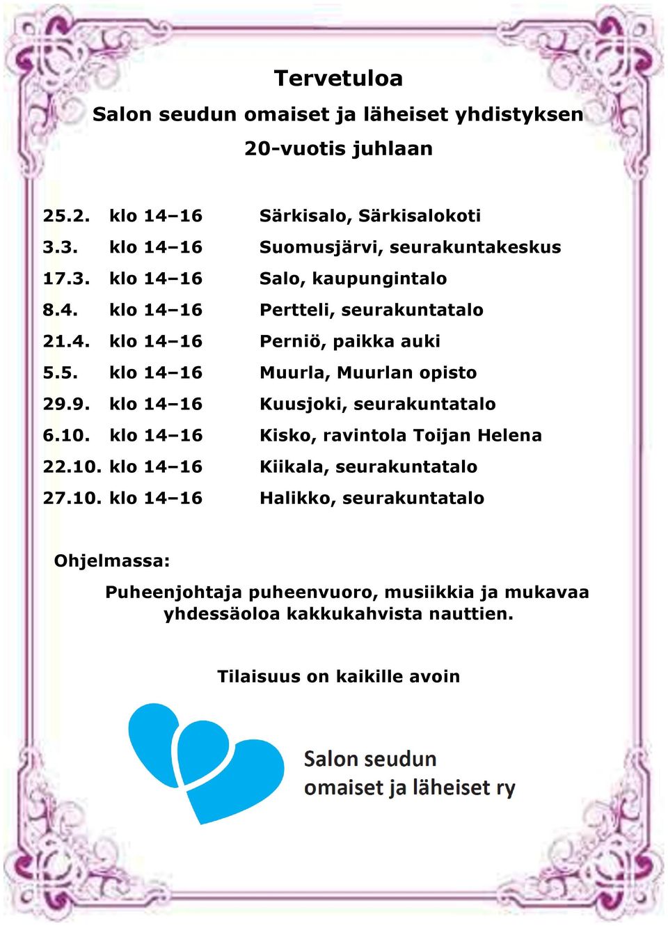 5. klo 14 16 Muurla, Muurlan opisto 29.9. klo 14 16 Kuusjoki, seurakuntatalo 6.10. klo 14 16 Kisko, ravintola Toijan Helena 22.10. klo 14 16 Kiikala, seurakuntatalo 27.