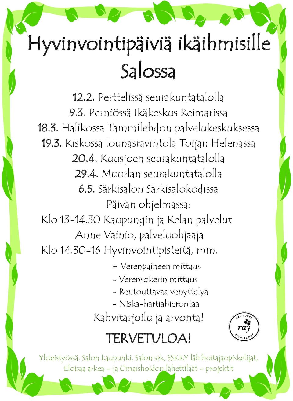 30 Kaupungin ja Kelan palvelut Anne Vainio, palveluohjaaja Klo 14.30-16 Hyvinvointipisteitä, mm.