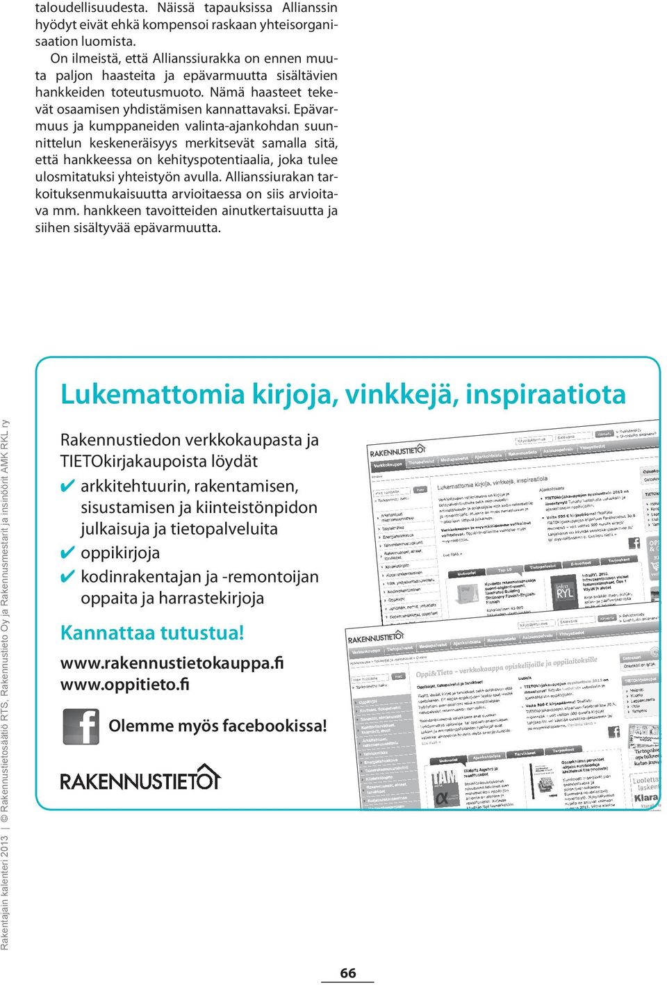 Epävarmuus ja kumppaneiden valinta-ajankohdan suunnittelun keskeneräisyys merkitsevät samalla sitä, että hankkeessa on kehityspotentiaalia, joka tulee ulosmitatuksi yhteistyön avulla.