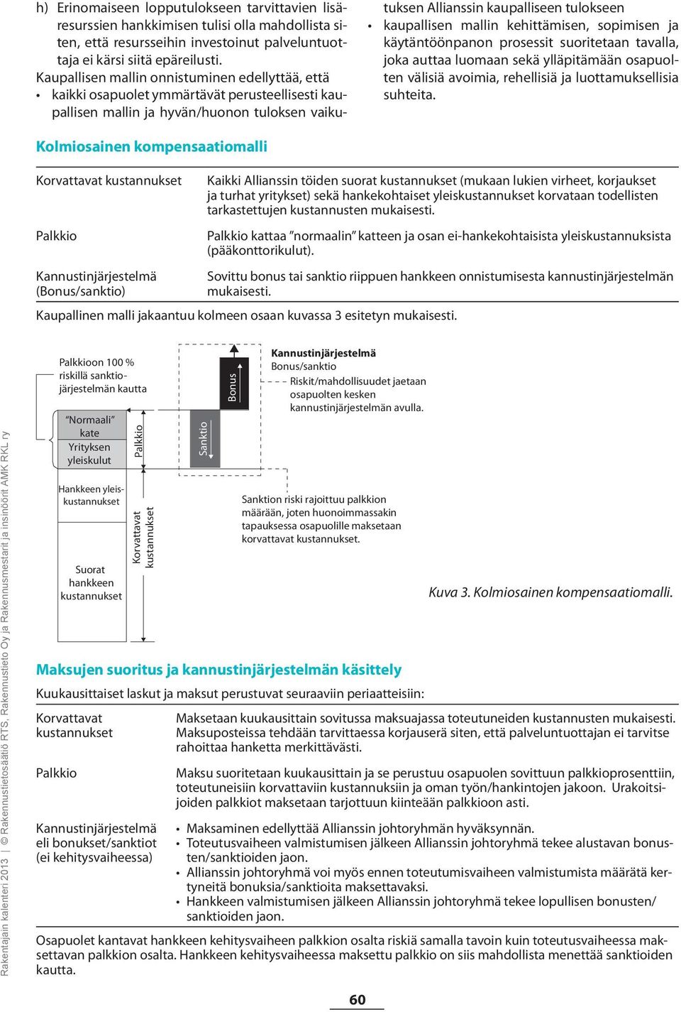 mallin kehittämisen, sopimisen ja käytäntöönpanon prosessit suoritetaan tavalla, joka auttaa luomaan sekä ylläpitämään osapuolten välisiä avoimia, rehellisiä ja luottamuksellisia suhteita.