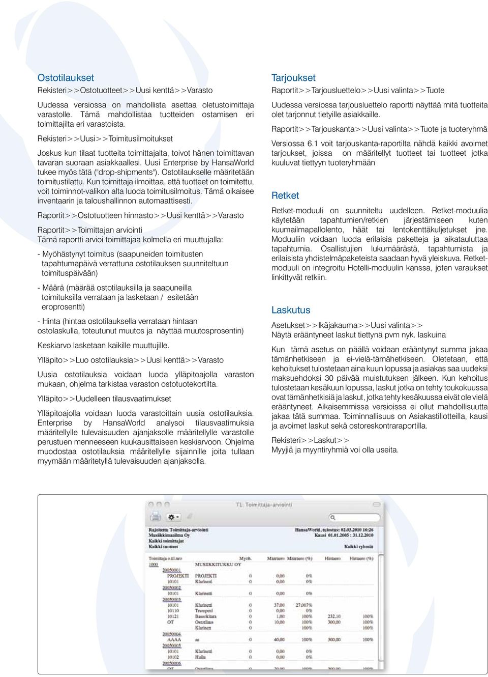 Rekisteri>>Uusi>>Toimitusilmoitukset Joskus kun tilaat tuotteita toimittajalta, toivot hänen toimittavan tavaran suoraan asiakkaallesi.