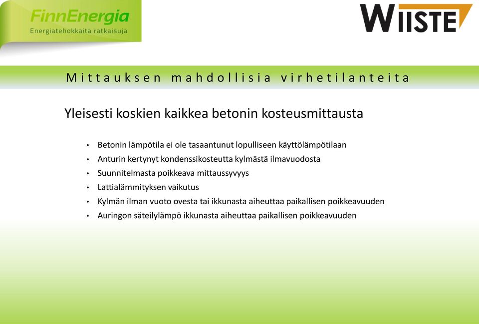 kondenssikosteutta kylmästä ilmavuodosta Suunnitelmasta poikkeava mittaussyvyys Lattialämmityksen vaikutus Kylmän