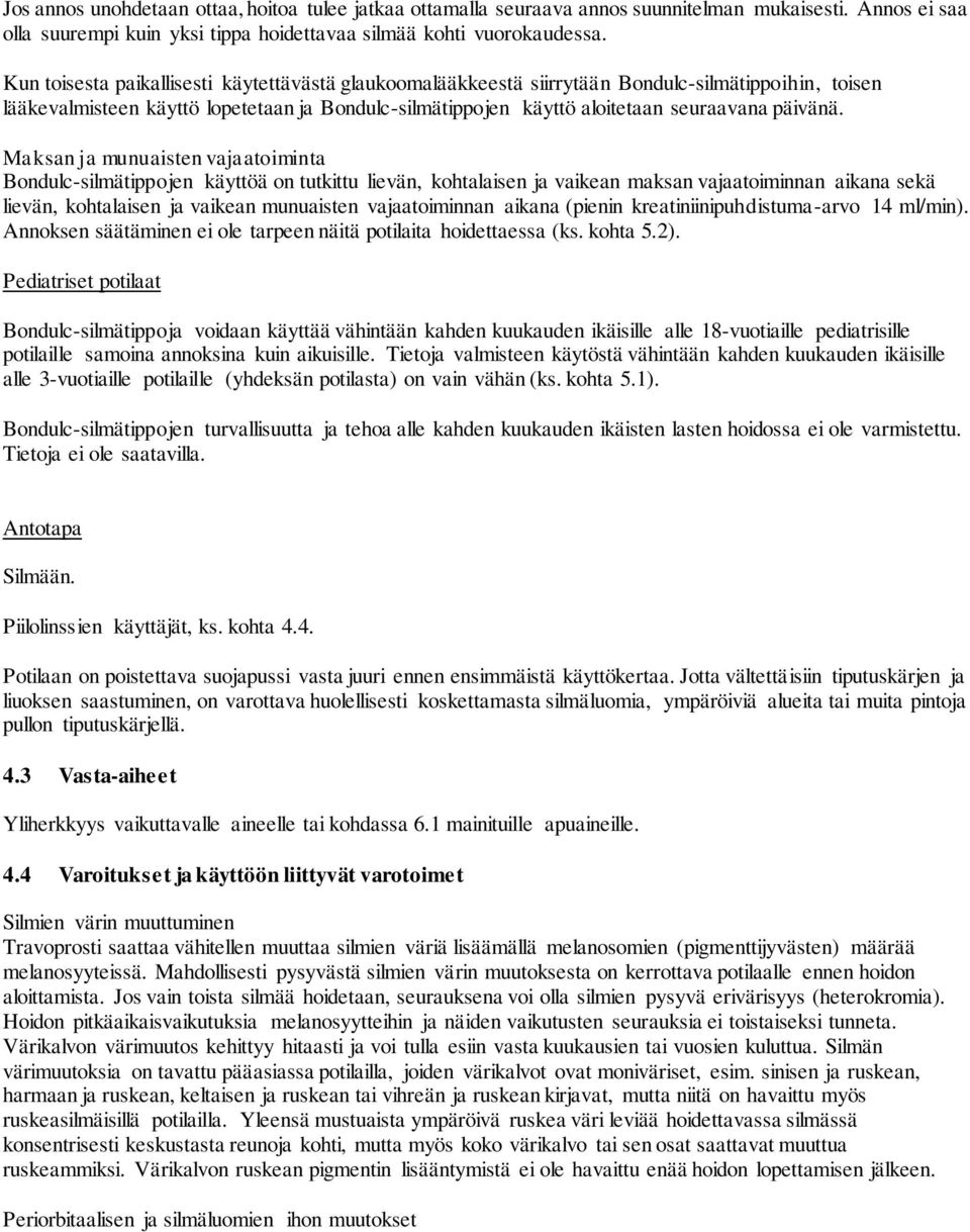 Maksan ja munuaisten vajaatoiminta Bondulc-silmätippojen käyttöä on tutkittu lievän, kohtalaisen ja vaikean maksan vajaatoiminnan aikana sekä lievän, kohtalaisen ja vaikean munuaisten vajaatoiminnan