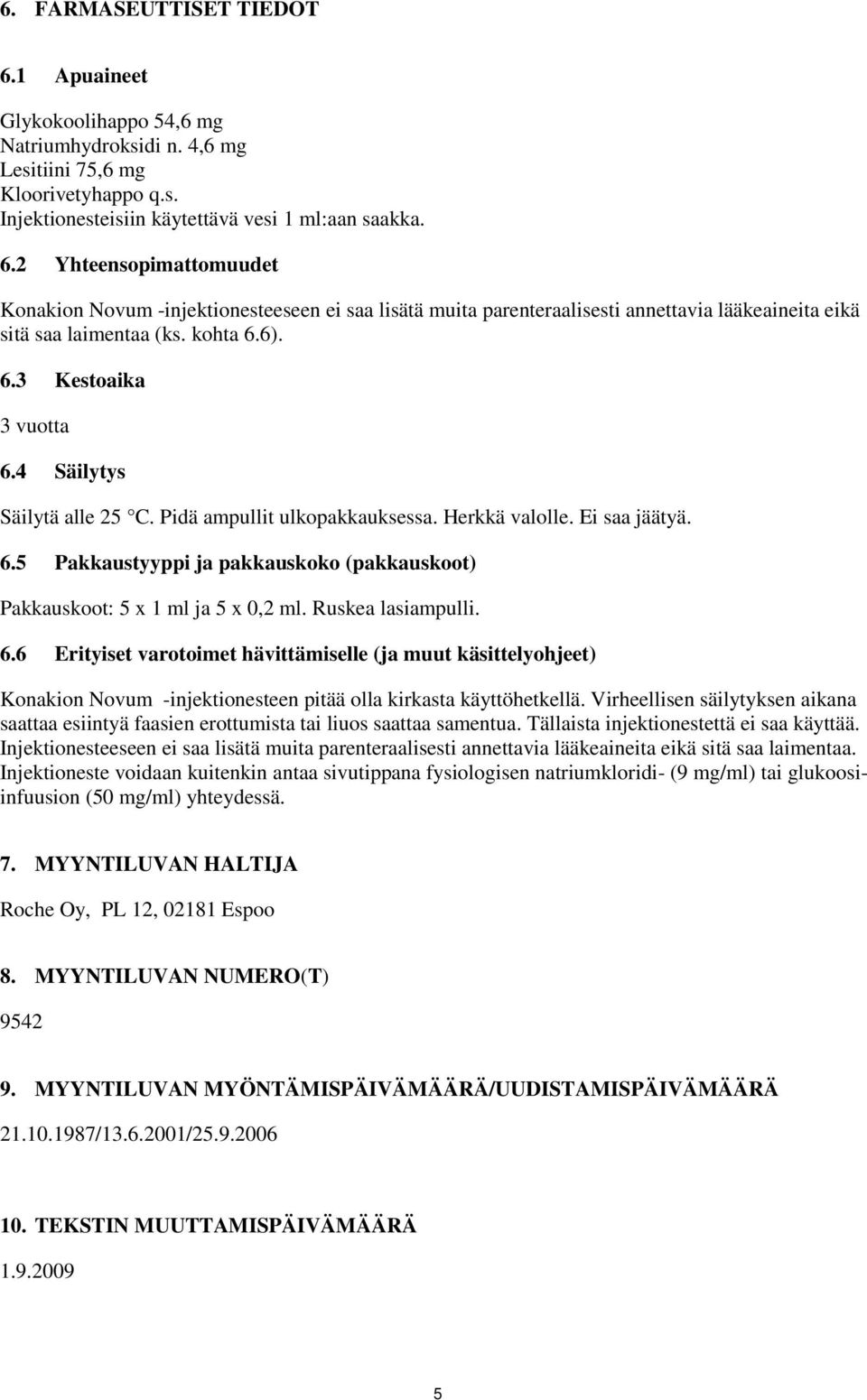 Ruskea lasiampulli. 6.6 Erityiset varotoimet hävittämiselle (ja muut käsittelyohjeet) Konakion Novum -injektionesteen pitää olla kirkasta käyttöhetkellä.