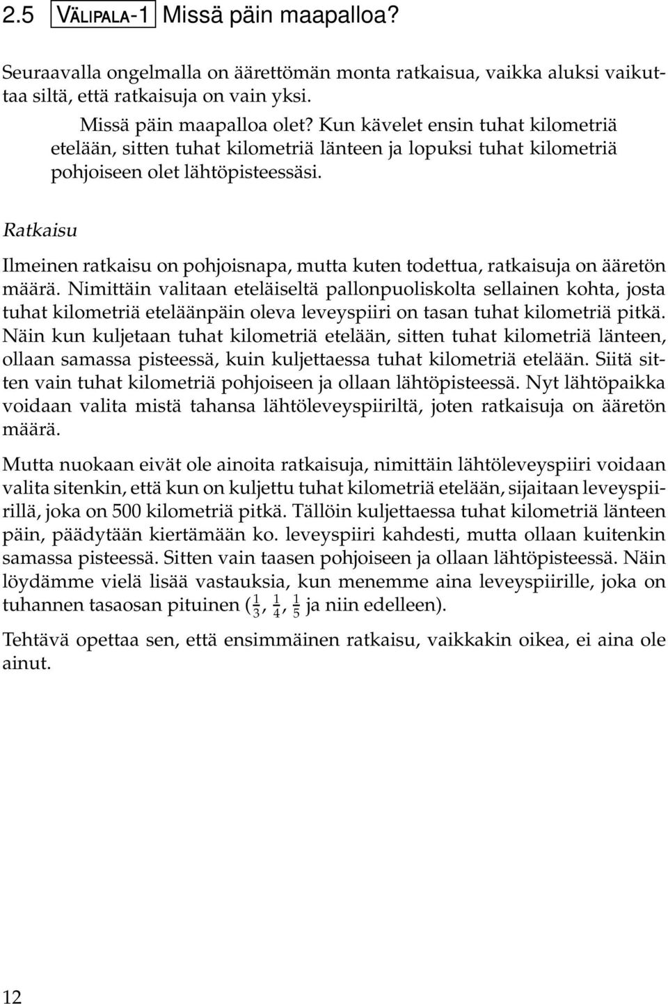 Ratkaisu Ilmeinen ratkaisu on pohjoisnapa, mutta kuten todettua, ratkaisuja on ääretön määrä.