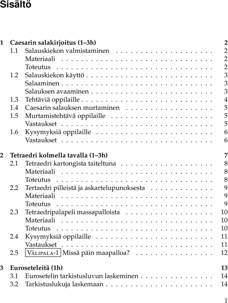 .................... Vastaukset................................ Kysymyksiä oppilaille........................ Vastaukset............................... Tetraedri kolmella tavalla ( h).