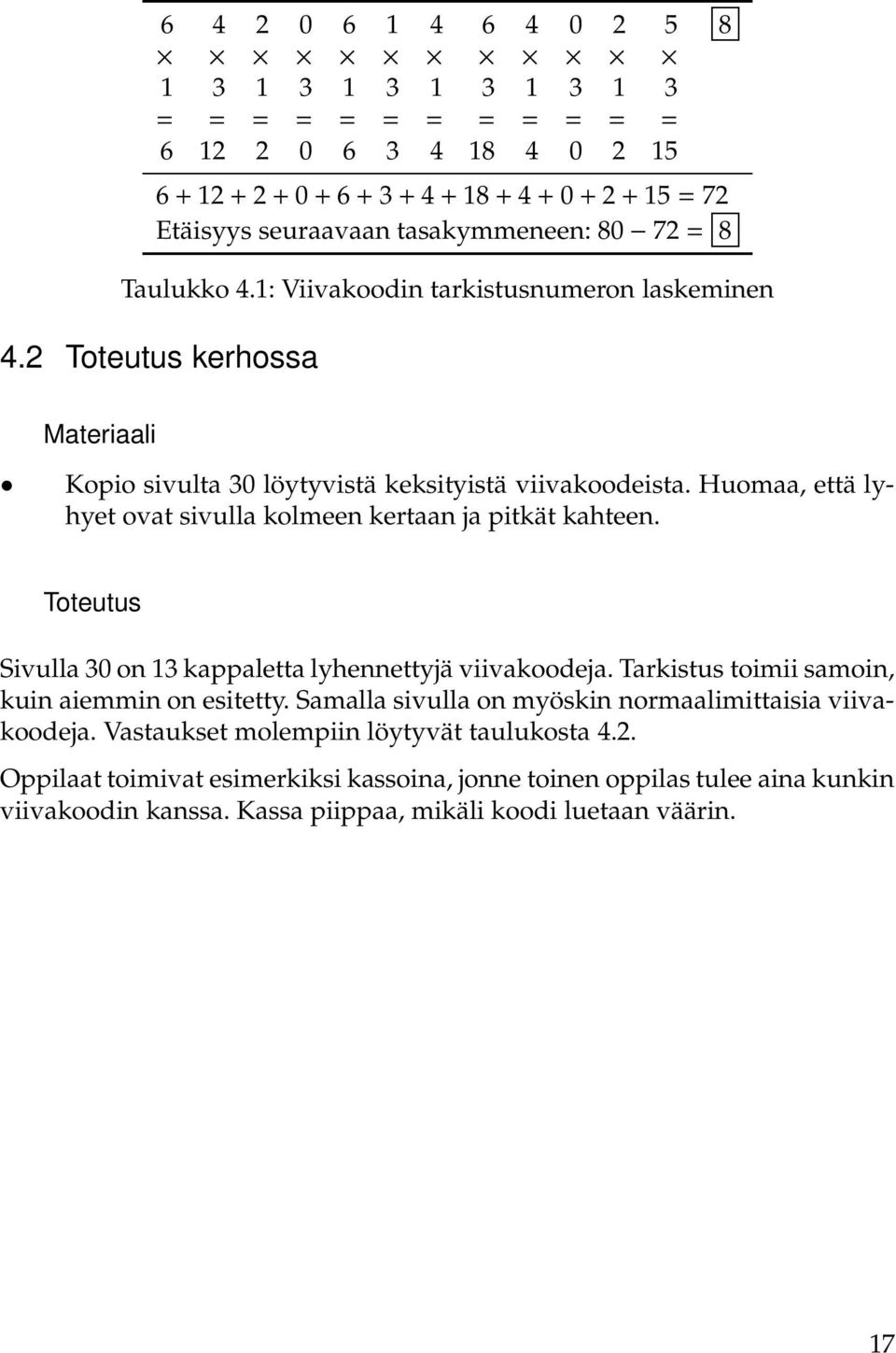 Toteutus Sivulla on kappaletta lyhennettyjä viivakoodeja. Tarkistus toimii samoin, kuin aiemmin on esitetty.