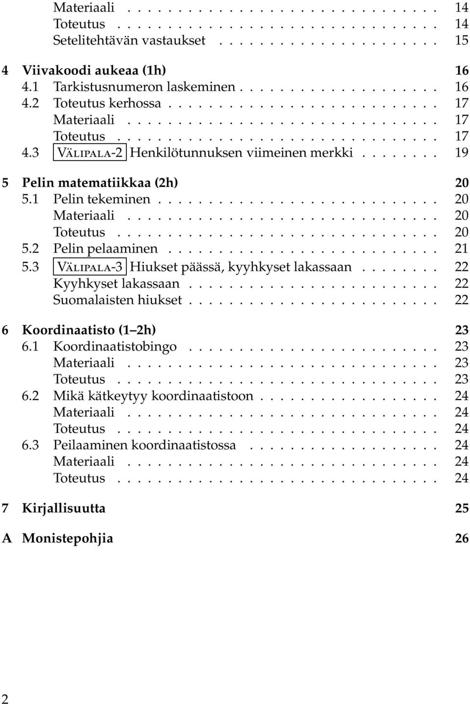 ....... Pelin matematiikkaa (h). Pelin tekeminen............................ Materiaali............................... Toteutus................................. Pelin pelaaminen.