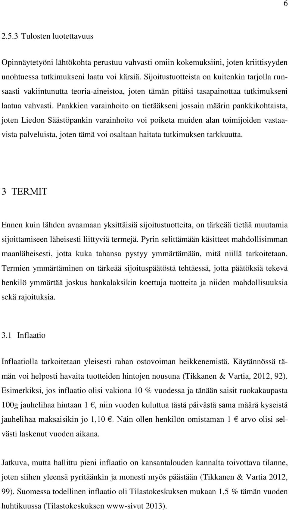 Pankkien varainhoito on tietääkseni jossain määrin pankkikohtaista, joten Liedon Säästöpankin varainhoito voi poiketa muiden alan toimijoiden vastaavista palveluista, joten tämä voi osaltaan haitata