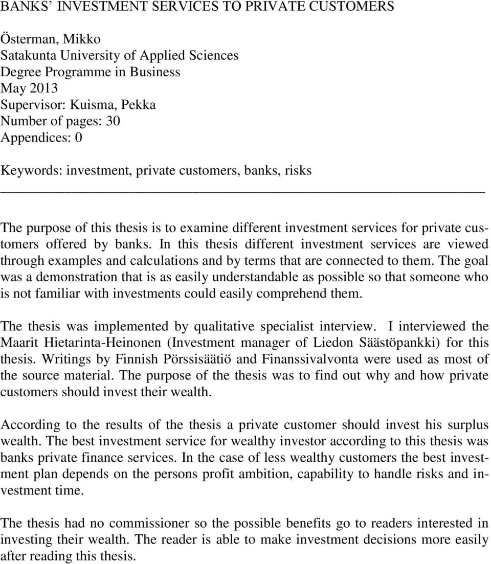 In this thesis different investment services are viewed through examples and calculations and by terms that are connected to them.
