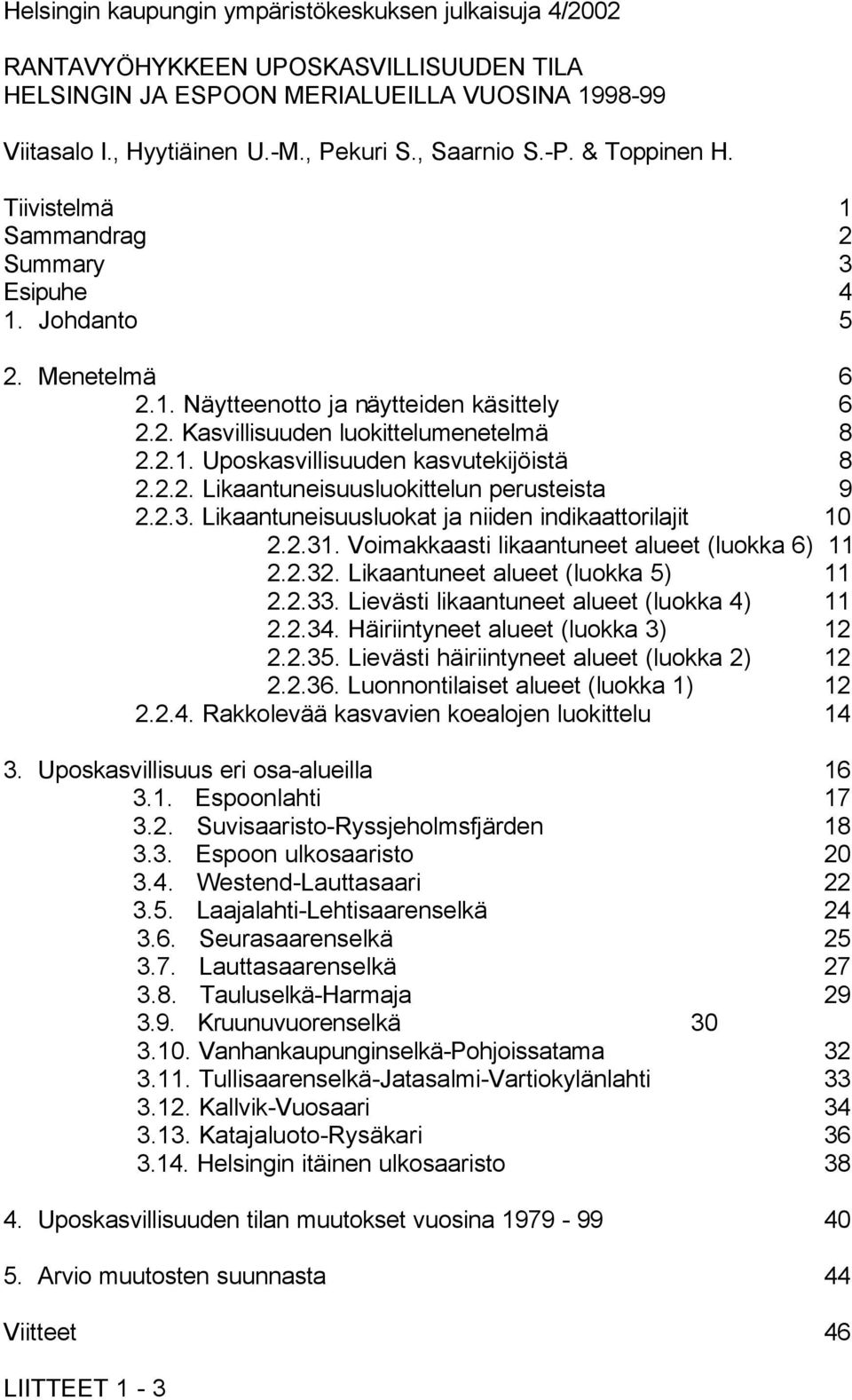 2.2. Likaantuneisuusluokittelun perusteista 9 2.2.3. Likaantuneisuusluokat ja niiden indikaattorilajit 10 2.2.31. Voimakkaasti likaantuneet alueet (luokka 6) 11 2.2.32.