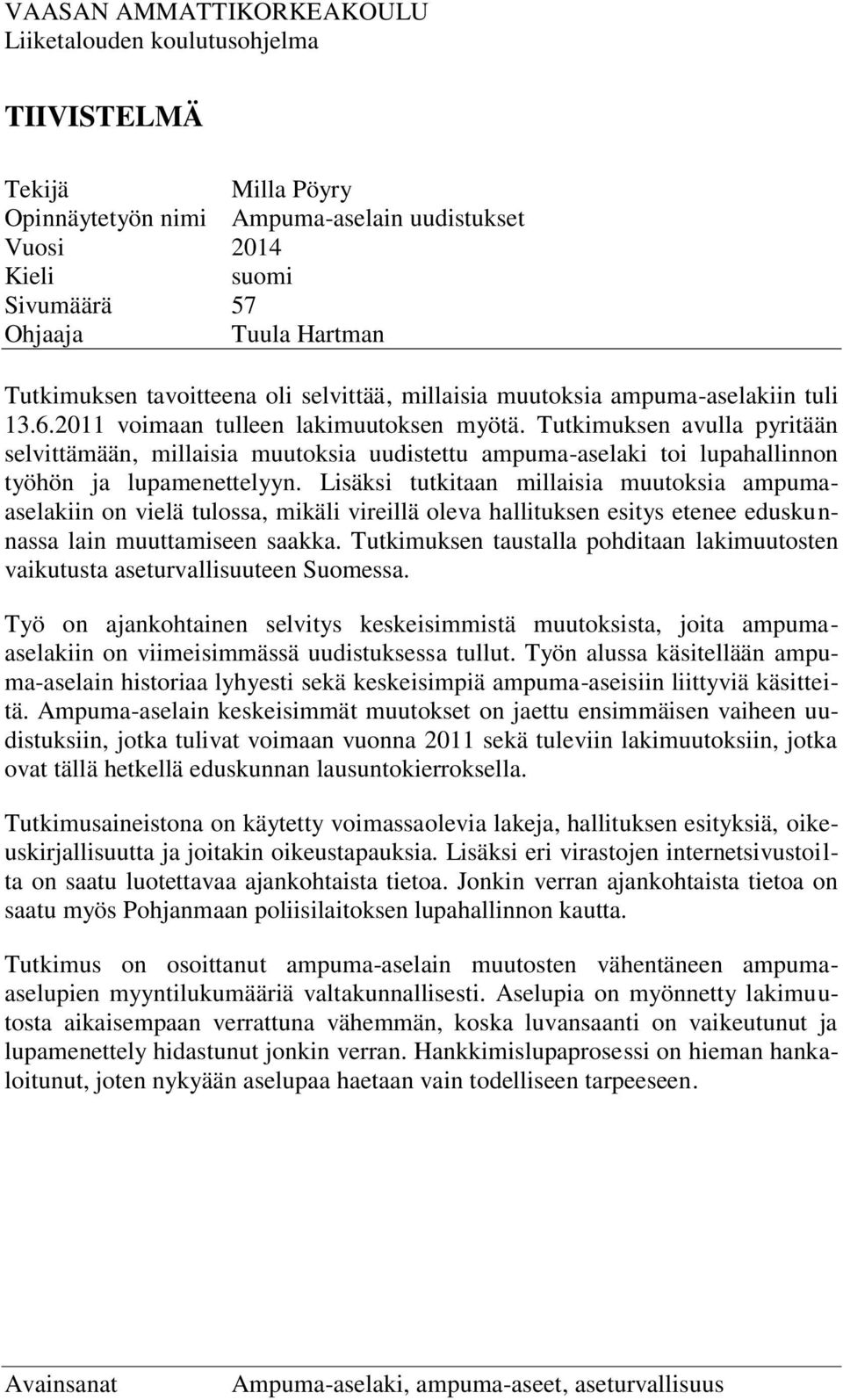 Tutkimuksen avulla pyritään selvittämään, millaisia muutoksia uudistettu ampuma-aselaki toi lupahallinnon työhön ja lupamenettelyyn.