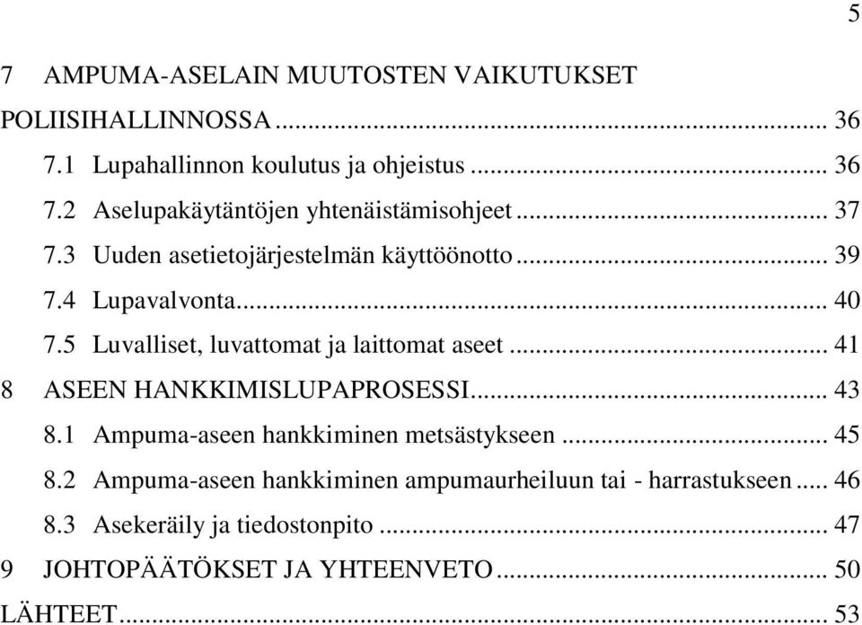 .. 41 8 ASEEN HANKKIMISLUPAPROSESSI... 43 8.1 Ampuma-aseen hankkiminen metsästykseen... 45 8.