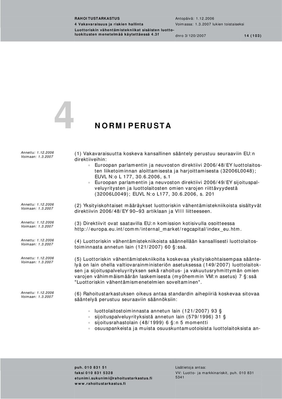 luottolaitosten liiketoiminnan aloittamisesta ja harjoittamisesta (32006L0048); EUVL N:o L 177, 30.6.2006, s.