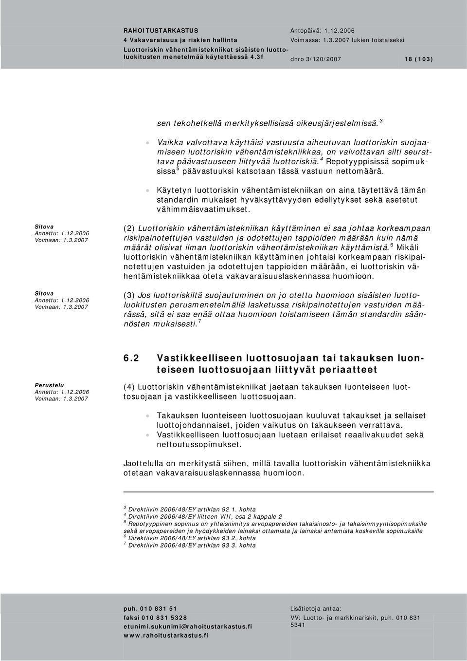 4 Repotyyppisissä sopimuksissa 5 päävastuuksi katsotaan tässä vastuun nettomäärä.