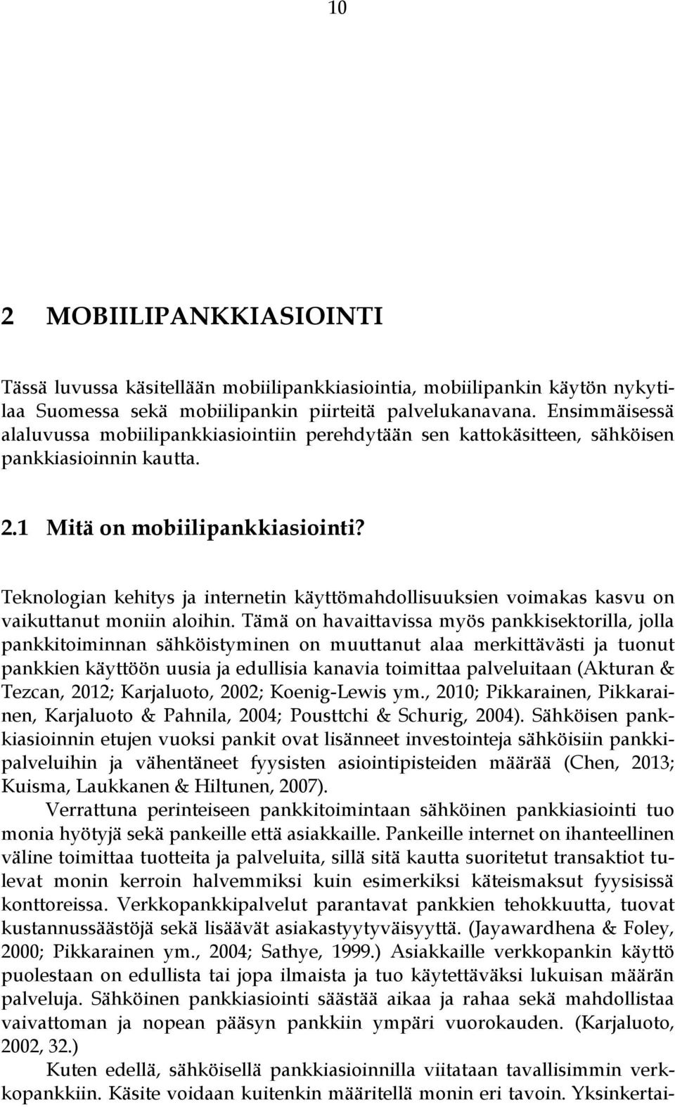 Teknologian kehitys ja internetin käyttömahdollisuuksien voimakas kasvu on vaikuttanut moniin aloihin.