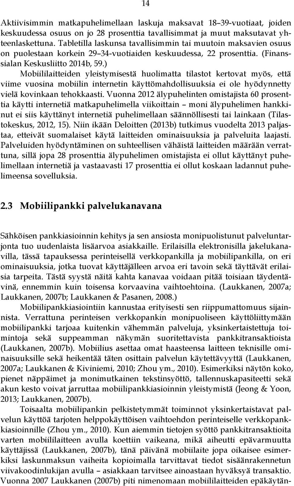 ) Mobiililaitteiden yleistymisestä huolimatta tilastot kertovat myös, että viime vuosina mobiilin internetin käyttömahdollisuuksia ei ole hyödynnetty vielä kovinkaan tehokkaasti.