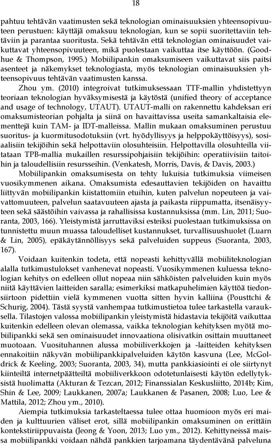 ) Mobiilipankin omaksumiseen vaikuttavat siis paitsi asenteet ja näkemykset teknologiasta, myös teknologian ominaisuuksien yhteensopivuus tehtävän vaatimusten kanssa. Zhou ym.