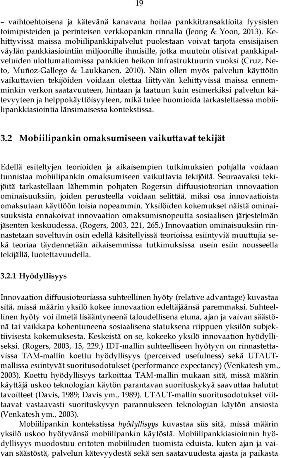 heikon infrastruktuurin vuoksi (Cruz, Neto, Muñoz-Gallego & Laukkanen, 2010).