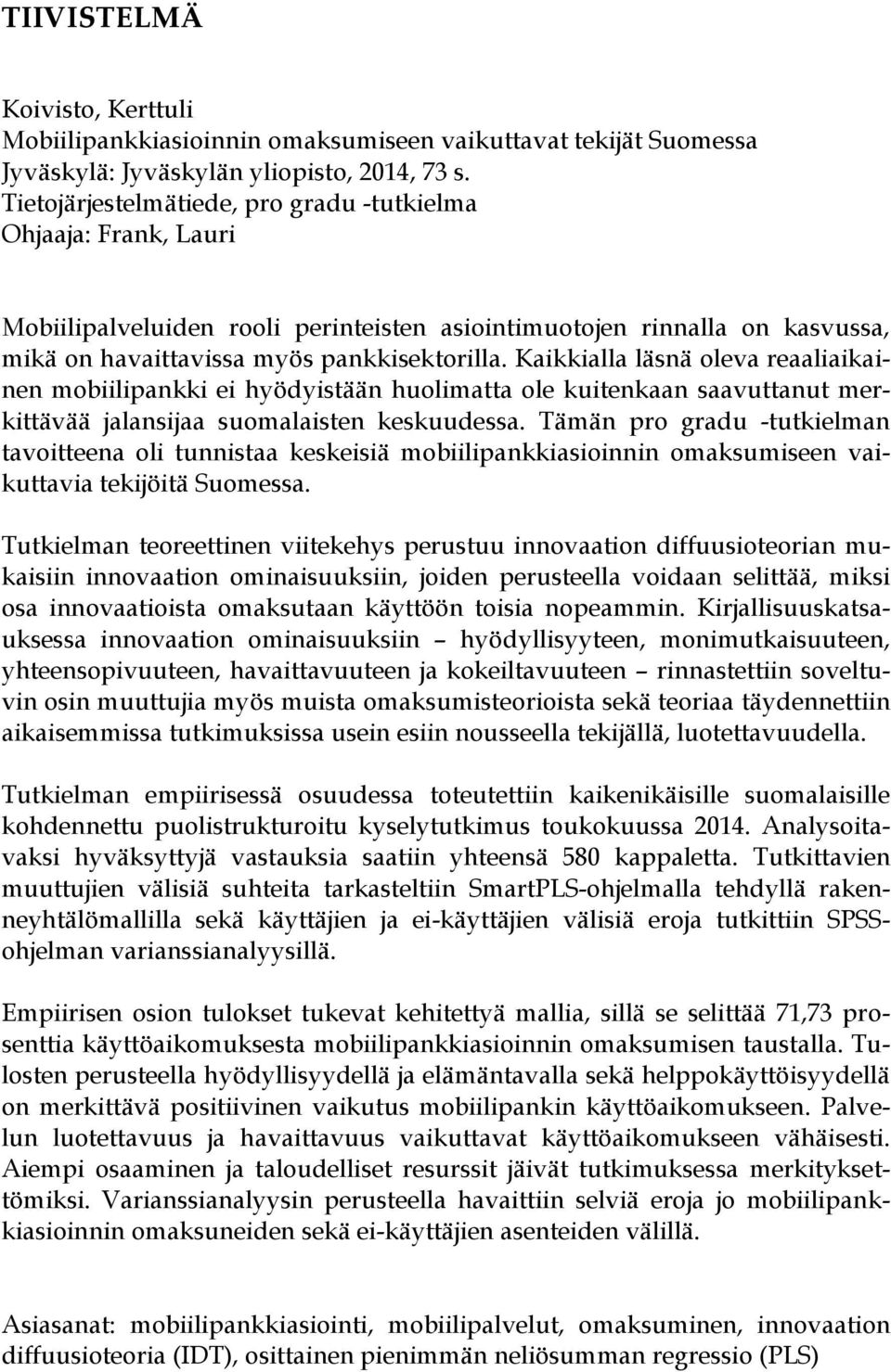 Kaikkialla läsnä oleva reaaliaikainen mobiilipankki ei hyödyistään huolimatta ole kuitenkaan saavuttanut merkittävää jalansijaa suomalaisten keskuudessa.