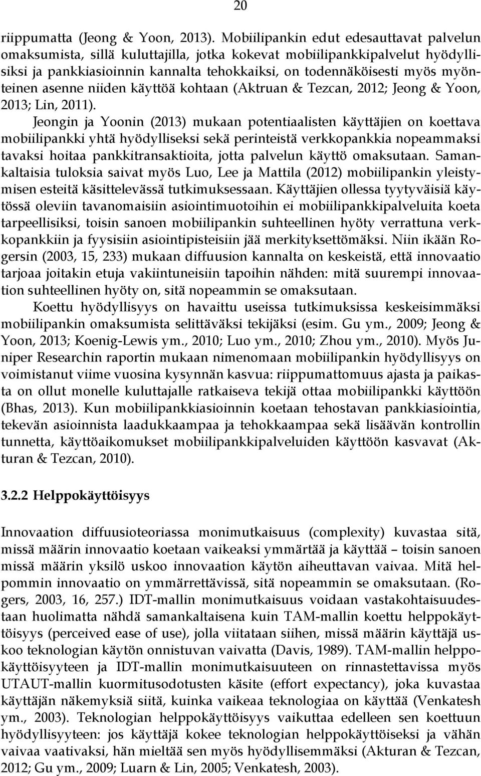 asenne niiden käyttöä kohtaan (Aktruan & Tezcan, 2012; Jeong & Yoon, 2013; Lin, 2011).