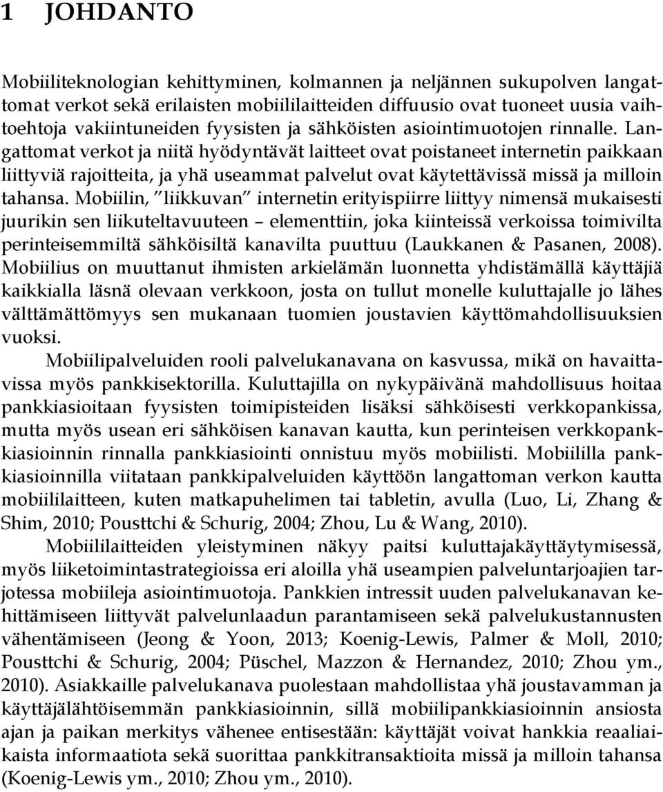 Langattomat verkot ja niitä hyödyntävät laitteet ovat poistaneet internetin paikkaan liittyviä rajoitteita, ja yhä useammat palvelut ovat käytettävissä missä ja milloin tahansa.