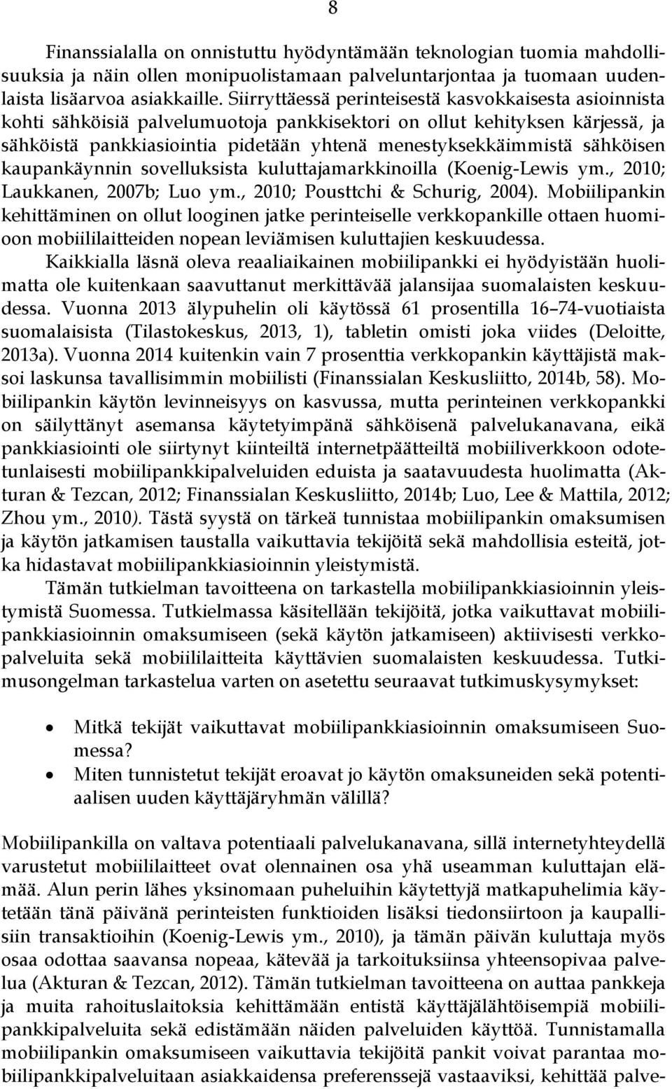 sähköisen kaupankäynnin sovelluksista kuluttajamarkkinoilla (Koenig-Lewis ym., 2010; Laukkanen, 2007b; Luo ym., 2010; Pousttchi & Schurig, 2004).