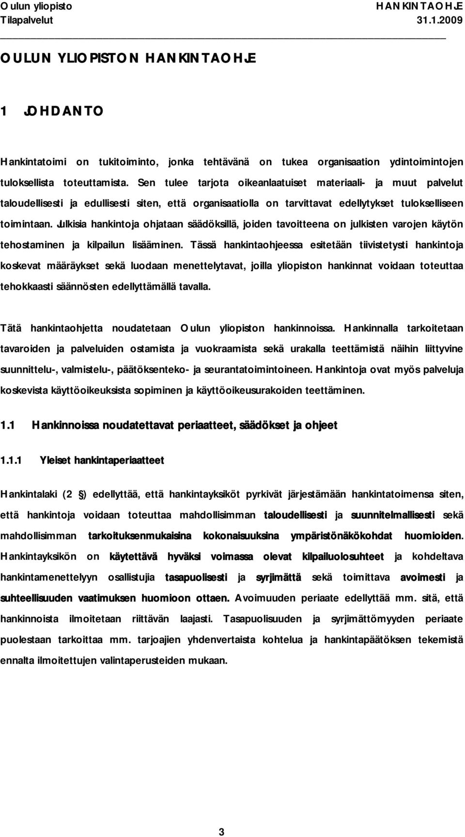 Julkisia hankintoja ohjataan säädöksillä, joiden tavoitteena on julkisten varojen käytön tehostaminen ja kilpailun lisääminen.