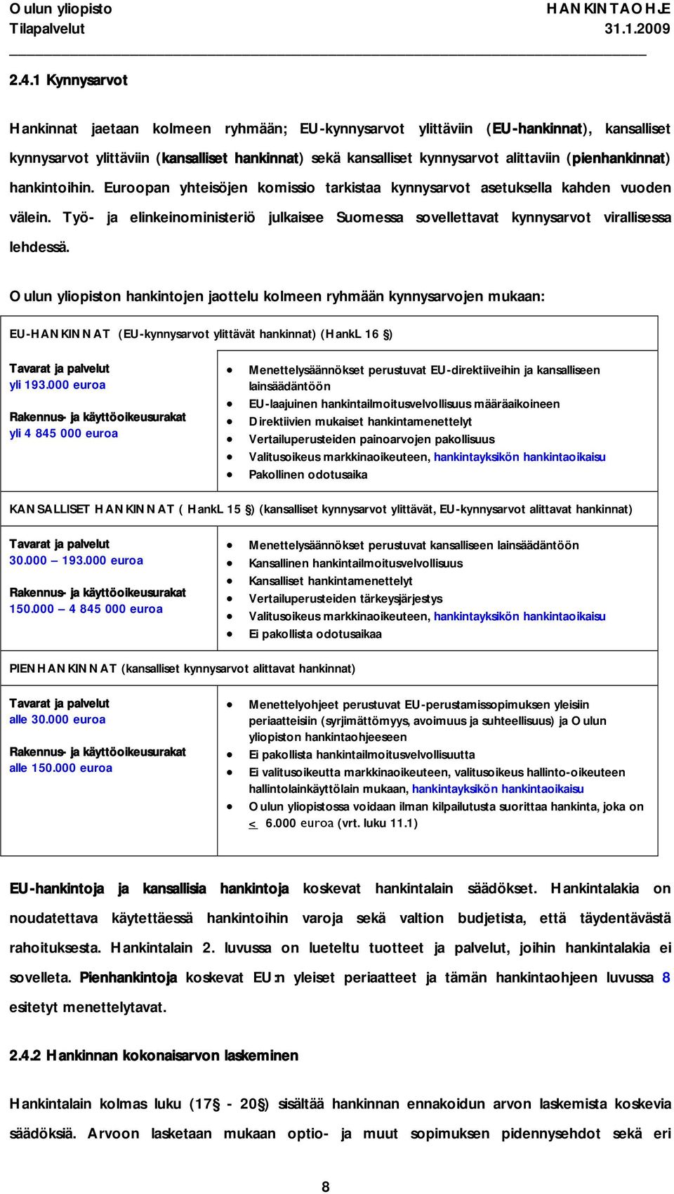 Työ- ja elinkeinoministeriö julkaisee Suomessa sovellettavat kynnysarvot virallisessa lehdessä.