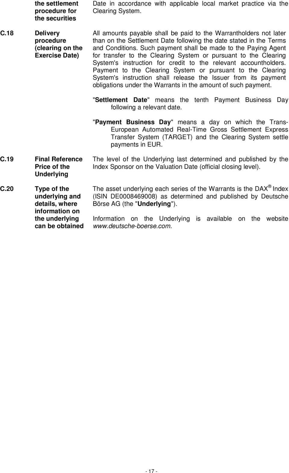 Such payment shall be made to the Paying Agent for transfer to the Clearing System or pursuant to the Clearing System's instruction for credit to the relevant accountholders.