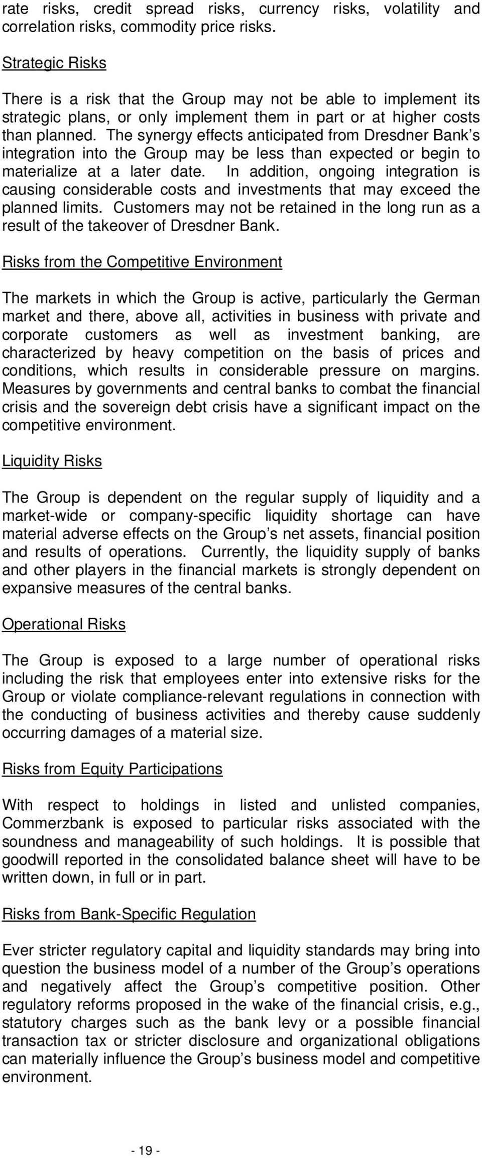 The synergy effects anticipated from Dresdner Bank s integration into the Group may be less than expected or begin to materialize at a later date.